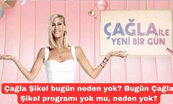 Çağla Şikel bugün neden yok? Bugün Çağla Şikel programı yok mu, neden yok?