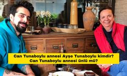 Can Tunaboylu annesi Ayşe Tunaboylu kimdir? Can Tunaboylu annesi ünlü mü?