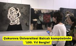 Çukurova Üniversitesi Balcalı kampüsünde '100. Yıl Sergisi'