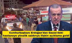 Cumhurbaşkanı Erdoğan'dan Gazze'deki hastaneye yönelik saldırıya ilişkin açıklama geldi