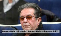 Daryuş Mehrcui kimdir? Daryuş Mehrcui neden öldü?