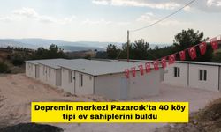 Depremin merkezi Pazarcık’ta 40 köy tipi ev sahiplerini buldu