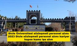 Dicle Üniversitesi sözleşmeli personel alımı 2023 Dicle sözleşmeli personel alımı kariyer kapısı kamu işe alım