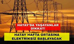 Hatay hafta ortasına elektriksiz başlayacak -11 Ekim Hatay elektrik kesintisi