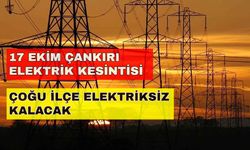 Çankırı'nın çoğu ilçesi Salı gününe gözünü elektriksiz açacak! -17 Ekim Çankırı elektrik kesintisi