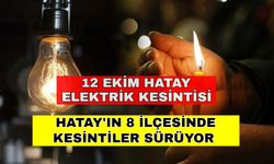 Hatay'ın 8 ilçesinde kesintiler sürüyor -12 Ekim Hatay elektrik kesintisi