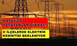 Hatay'da beklenen elektrik kesintisi saatler alacak... -26 Ekim Hatay elektrik kesintisi
