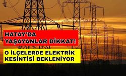 Hatay'da yaşayanlar dikkat! O ilçeler haftayı elektriksiz kapatacak! -20 Ekim Hatay elektrik kesintisi