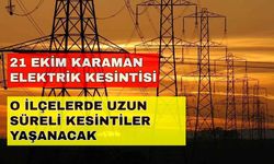Karaman'da yaşayanlar dikkat! Ev işlerinizi bugünden halledin... -21 Ekim Karaman elektrik kesintisi