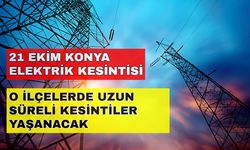 Konya'da yaşayanlar dikkat! Tüm ilçelerde elektrik kesintisi bekleniyor... -21 Ekim Konya elektrik kesintisi