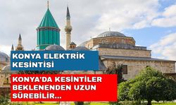 Konya'da yaşayanlar dikkat! Uzun saatler elektriksiz kalacaksınız... -26 Ekim Konya elektrik kesintisi