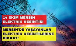 Mersin'de yaşayanlar dikkat! Mersin'de gün elektriksiz başlayacak! İşte detaylar... 14 Ekim Mersin elektrik kesintisi