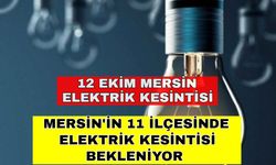 Mersin'in 11 ilçesinde elektrik kesintisi bekleniyor -12 Ekim Mersin elektrik kesintisi