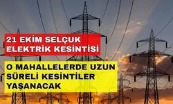 Selçuk'un o mahallelerinde kesintiler tüm gün sürecek! -21 Ekim Selçuk elektrik kesintisi