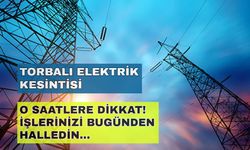 Torbalı'da elektrik kesintisi beklenenden uzun sürebilir... -29 Ekim Torbalı elektrik kesintisi
