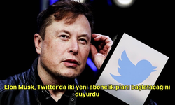 Elon Musk, Twitter’da iki yeni abonelik planı başlatacağını duyurdu