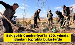 Eskişehir Cumhuriyet'in 100. yılında fidanları toprakla buluşturdu