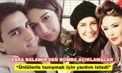 Esra Balamir'den bomba Dilan Polat açıklaması: 'Ünlülerle tanışmak için yardım istedi'