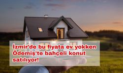 İzmir’de bu fiyata ev yokken Ödemiş’te bahçeli konut satılıyor!