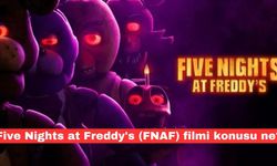 FNAF filmi ne zaman vizyona girecek? Five Nights at Freddy's (FNAF) filmi konusu ne?