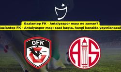 Gaziantep FK - Antalyaspor maçı ne zaman? Gaziantep FK - Antalyaspor maçı saat kaçta, hangi kanalda yayınlanacak?
