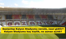 Gaziantep Kalyon Stadyumu nerede, nasıl gidilir? Kalyon Stadyumu kaç kişilik, ne zaman açıldı?