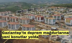 Gaziantep'te deprem mağdurlarına yeni konutlar yolda