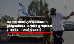 Gazze'deki çatışmaların gölgesinde İsrailli gruptan sınırda moral dansı!