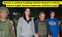 Hamas'ın serbest bıraktığı Natalie Raanan'ın babası, kızının sağlık durumu hakkında açıklama yaptı