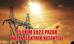 Hatay'ın o ilçelerinde elektrik kesilmeyecek mahalle yok! 15 Ekim 2023 Pazar Hatay Elektrik Kesintisi
