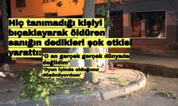 Hiç tanımadığı kişiyi bıçaklayarak öldüren sanığın dedikleri şok etkisi yarattı: 'O an gerçek gerçek dünyada değildim'