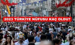 İl il nüfus rakamları ortaya çıktı! 2023 Türkiye nüfusu kaç oldu?