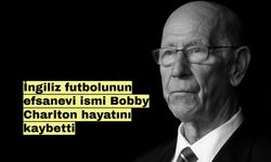 İngiliz futbolunun efsanevi ismi Bobby Charlton hayatını kaybetti