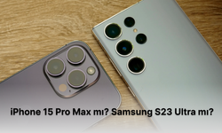 iPhone 15 Pro Max mı? Samsung S23 Ultra mı? Hangisi mantıklı?