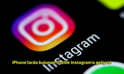 iPhone’larda bulunan özellik Instagram’a geliyor!