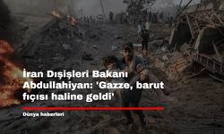 İran Dışişleri Bakanı Abdullahiyan: 'Gazze, barut fıçısı haline geldi'