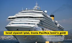 İsrail ziyareti iptal, Costa Pacifica İzmir'e geldi
