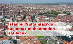 İstanbul Sultangazi'de taşınmaz mahkemeden satılacak