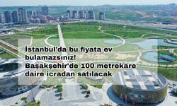 İstanbul’da bu fiyata ev bulamazsınız! Başakşehir'de 100 metrekare daire icradan satılacak