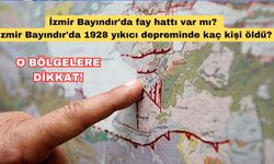 İzmir Bayındır'da fay hattı var mı? İzmir Bayındır'da 1928 yıkıcı depreminde kaç kişi öldü? İzmir'de aktif fay hatları..