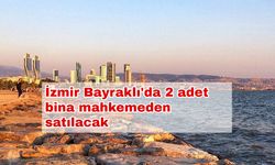 İzmir Bayraklı'da 2 adet bina mahkemeden satılacak