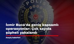 İzmir Buca'da geniş kapsamlı operasyonlar: Çok sayıda şüpheli yakalandı