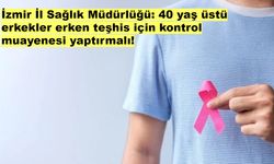 İzmir İl Sağlık Müdürlüğü: 40 yaş üstü erkekler erken teşhis için kontrol muayenesi yaptırmalı!