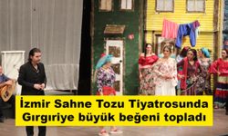İzmir Sahne Tozu Tiyatrosunda Gırgıriye büyük beğeni topladı