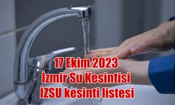 İzmir susuzluktan kavrulacak... 17 Ekim 2023 İzmir Su Kesintisi İZSU kesinti listesi