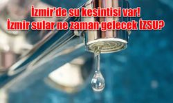 İzmir, Bayraklı, Karşıyaka, Kiraz, Ödemiş... İzmir'de su kesintisi var! İzmir sular ne zaman gelecek İZSU?