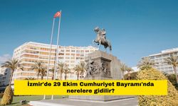 İzmir'de 29 Ekim Cumhuriyet Bayramı'nda nerelere gidilir?