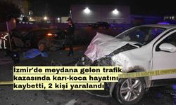 İzmir'de meydana gelen trafik kazasında karı-koca hayatını kaybetti, 2 kişi yaralandı