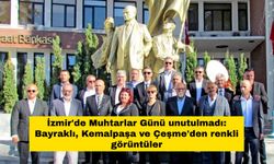 İzmir'de Muhtarlar Günü unutulmadı: Bayraklı, Kemalpaşa ve Çeşme'den renkli görüntüler