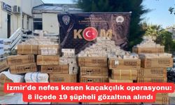 İzmir'de nefes kesen kaçakçılık operasyonu: 8 ilçede 19 şüpheli gözaltına alındı